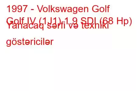 1997 - Volkswagen Golf
Golf IV (1J1) 1.9 SDI (68 Hp) Yanacaq sərfi və texniki göstəricilər