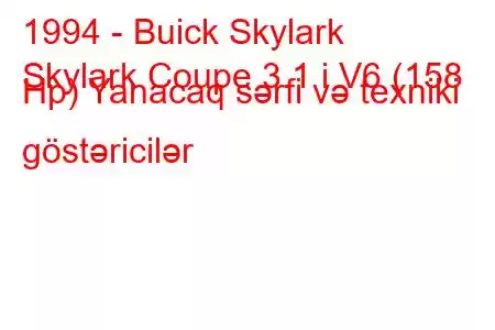 1994 - Buick Skylark
Skylark Coupe 3.1 i V6 (158 Hp) Yanacaq sərfi və texniki göstəricilər