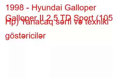 1998 - Hyundai Galloper
Galloper II 2.5 TD Sport (105 Hp) Yanacaq sərfi və texniki göstəricilər