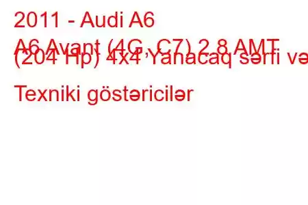 2011 - Audi A6
A6 Avant (4G, C7) 2.8 AMT (204 Hp) 4x4 Yanacaq sərfi və Texniki göstəricilər