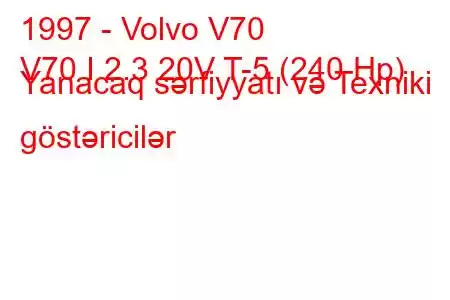 1997 - Volvo V70
V70 I 2.3 20V T-5 (240 Hp) Yanacaq sərfiyyatı və Texniki göstəricilər