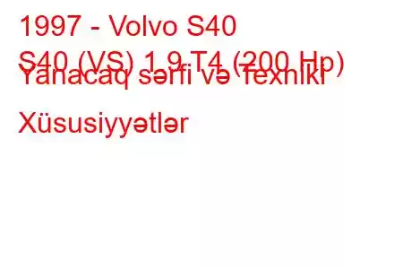 1997 - Volvo S40
S40 (VS) 1.9 T4 (200 Hp) Yanacaq sərfi və Texniki Xüsusiyyətlər