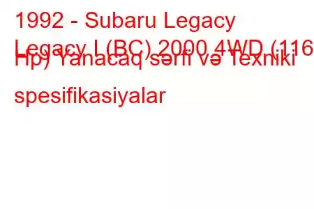 1992 - Subaru Legacy
Legacy I (BC) 2000 4WD (116 Hp) Yanacaq sərfi və Texniki spesifikasiyalar