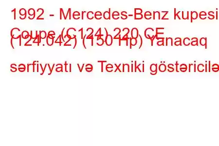 1992 - Mercedes-Benz kupesi
Coupe (C124) 220 CE (124.042) (150 Hp) Yanacaq sərfiyyatı və Texniki göstəricilər