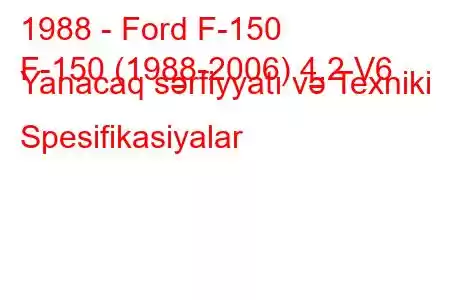 1988 - Ford F-150
F-150 (1988-2006) 4.2 V6 Yanacaq sərfiyyatı və Texniki Spesifikasiyalar