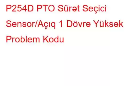 P254D PTO Sürət Seçici Sensor/Açıq 1 Dövrə Yüksək Problem Kodu