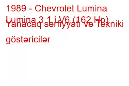 1989 - Chevrolet Lumina
Lumina 3.1 i V6 (162 Hp) Yanacaq sərfiyyatı və Texniki göstəricilər