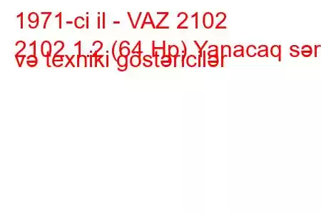 1971-ci il - VAZ 2102
2102 1.2 (64 Hp) Yanacaq sərfi və texniki göstəricilər