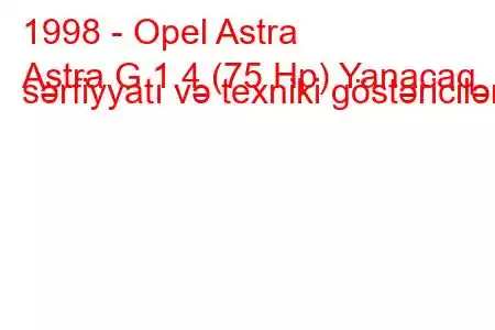 1998 - Opel Astra
Astra G 1.4 (75 Hp) Yanacaq sərfiyyatı və texniki göstəricilər