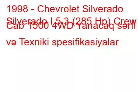 1998 - Chevrolet Silverado
Silverado I 5.3 (285 Hp) Crew Cab 1500 4WD Yanacaq sərfi və Texniki spesifikasiyalar