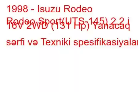 1998 - Isuzu Rodeo
Rodeo Sport(UTS-145) 2.2 i 16V 2WD (131 Hp) Yanacaq sərfi və Texniki spesifikasiyalar