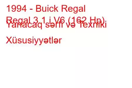 1994 - Buick Regal
Regal 3.1 i V6 (162 Hp) Yanacaq sərfi və Texniki Xüsusiyyətlər