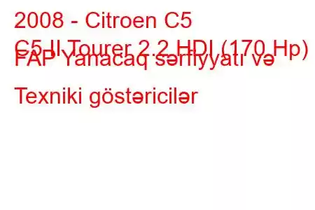 2008 - Citroen C5
C5 II Tourer 2.2 HDI (170 Hp) FAP Yanacaq sərfiyyatı və Texniki göstəricilər