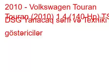 2010 - Volkswagen Touran
Touran (2010) 1.4 (140 Hp) TSI DSG Yanacaq sərfi və Texniki göstəricilər