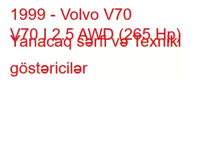 1999 - Volvo V70
V70 I 2.5 AWD (265 Hp) Yanacaq sərfi və Texniki göstəricilər