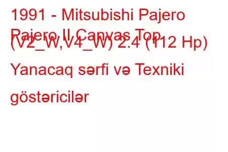 1991 - Mitsubishi Pajero
Pajero II Canvas Top (V2_W,V4_W) 2.4 (112 Hp) Yanacaq sərfi və Texniki göstəricilər