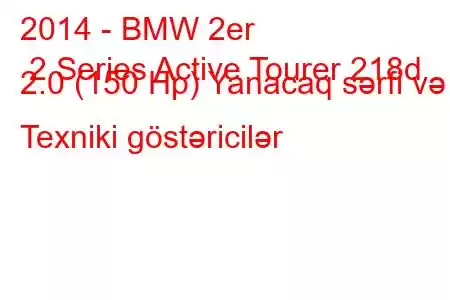 2014 - BMW 2er 2 Series Active Tourer 218d 2.0 (150 Hp) Yanacaq sərfi və Texniki göstəricilər