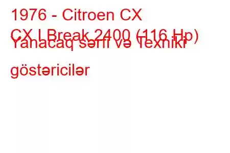 1976 - Citroen CX
CX I Break 2400 (116 Hp) Yanacaq sərfi və Texniki göstəricilər