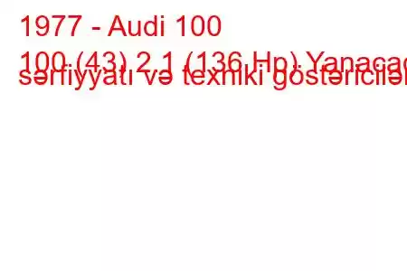 1977 - Audi 100
100 (43) 2.1 (136 Hp) Yanacaq sərfiyyatı və texniki göstəricilər