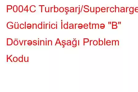 P004C Turboşarj/Supercharger Gücləndirici İdarəetmə 