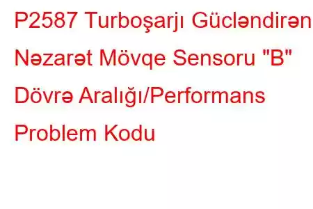 P2587 Turboşarjı Gücləndirən Nəzarət Mövqe Sensoru 