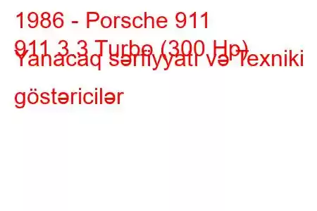 1986 - Porsche 911
911 3.3 Turbo (300 Hp) Yanacaq sərfiyyatı və Texniki göstəricilər