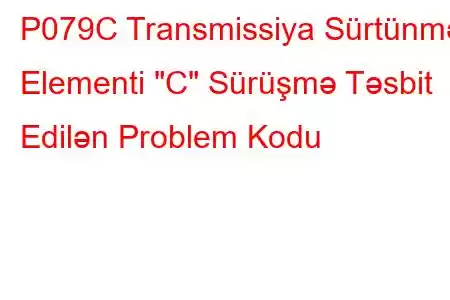 P079C Transmissiya Sürtünmə Elementi 