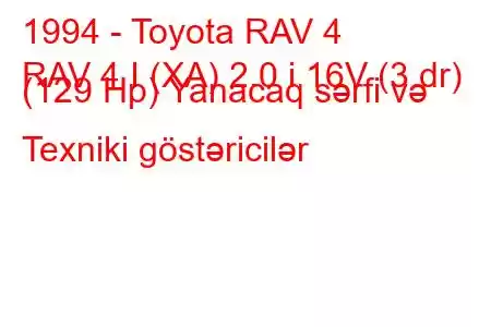 1994 - Toyota RAV 4
RAV 4 I (XA) 2.0 i 16V (3 dr) (129 Hp) Yanacaq sərfi və Texniki göstəricilər