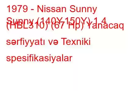 1979 - Nissan Sunny
Sunny (140Y,150Y) 1.4 (HBL310) (67 Hp) Yanacaq sərfiyyatı və Texniki spesifikasiyalar