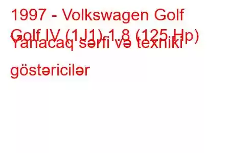 1997 - Volkswagen Golf
Golf IV (1J1) 1.8 (125 Hp) Yanacaq sərfi və texniki göstəricilər