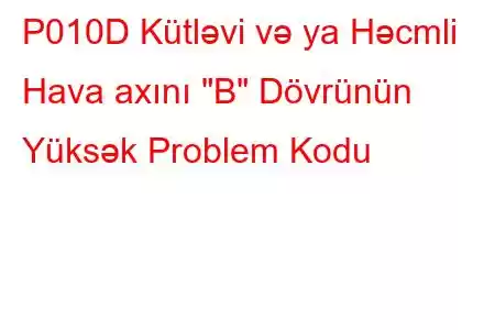 P010D Kütləvi və ya Həcmli Hava axını 