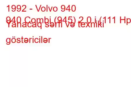 1992 - Volvo 940
940 Combi (945) 2.0 i (111 Hp) Yanacaq sərfi və texniki göstəricilər