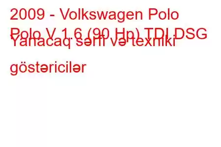 2009 - Volkswagen Polo
Polo V 1.6 (90 Hp) TDI DSG Yanacaq sərfi və texniki göstəricilər