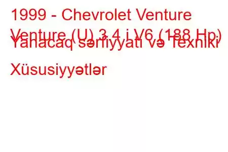 1999 - Chevrolet Venture
Venture (U) 3.4 i V6 (188 Hp) Yanacaq sərfiyyatı və Texniki Xüsusiyyətlər