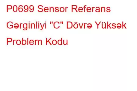 P0699 Sensor Referans Gərginliyi 