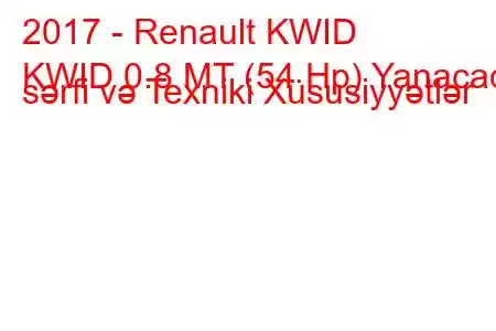 2017 - Renault KWID
KWID 0.8 MT (54 Hp) Yanacaq sərfi və Texniki Xüsusiyyətlər