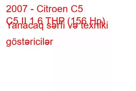 2007 - Citroen C5
C5 II 1.6 THP (156 Hp) Yanacaq sərfi və texniki göstəricilər