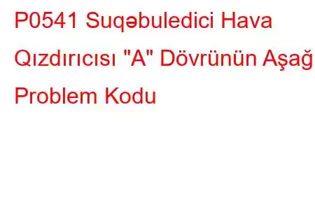 P0541 Suqəbuledici Hava Qızdırıcısı 