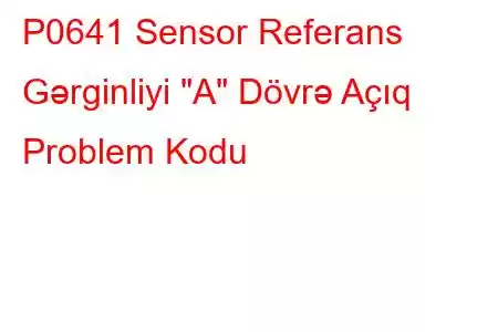 P0641 Sensor Referans Gərginliyi 