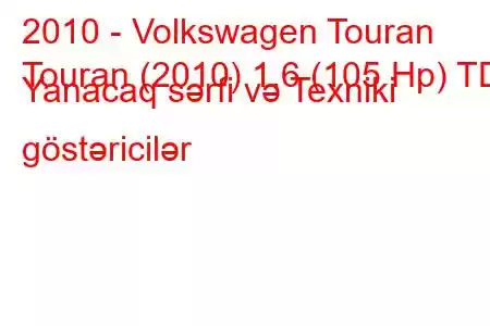 2010 - Volkswagen Touran
Touran (2010) 1.6 (105 Hp) TDI Yanacaq sərfi və Texniki göstəricilər