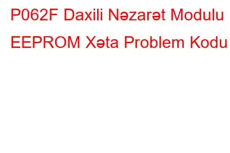 P062F Daxili Nəzarət Modulu EEPROM Xəta Problem Kodu