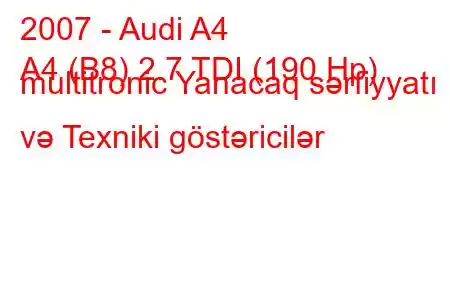 2007 - Audi A4
A4 (B8) 2.7 TDI (190 Hp) multitronic Yanacaq sərfiyyatı və Texniki göstəricilər