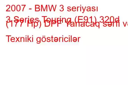 2007 - BMW 3 seriyası
3 Series Touring (E91) 320d (177 Hp) DPF Yanacaq sərfi və Texniki göstəricilər